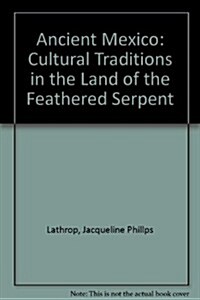 Ancient Mexico: Cultural Traditions in the Land of the Feathered Serpent (Paperback, 9)