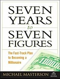 Seven Years to Seven Figures: The Fast-Track Plan to Becoming a Millionaire (Audio CD)