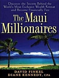 The Maui Millionaires: Discover the Secrets Behind the Worlds Most Exclusive Wealth Retreat and Become Financially Free (MP3 CD, MP3 - CD)