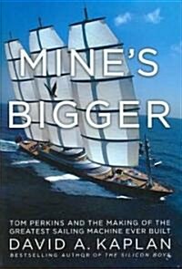 Mines Bigger: Tom Perkins and the Making of the Greatest Sailing Machine Ever Built (Hardcover)