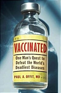 Vaccinated: One Mans Quest to Defeat the Worlds Deadliest Diseases (Hardcover)