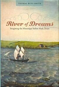 River of Dreams: Imagining the Mississippi Before Mark Twain (Hardcover)
