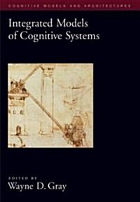 Integrated Models of Cognitive Systems (Hardcover, 1st)