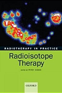 Radiotherapy in Practice - Radioisotope Therapy (Paperback)