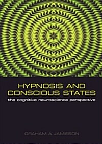 Hypnosis and Conscious States : The Cognitive Neuroscience Perspective (Paperback)