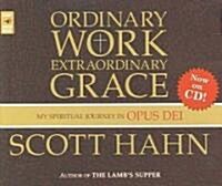 Ordinary Work, Extraordinary Grace: My Spiritual Journey in Opus Dei (Audio CD)