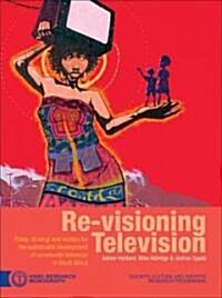 Re-Visioning Television: Policy, Strategy and Models for the Sustainable Development of Community Television in South Africa (Paperback)