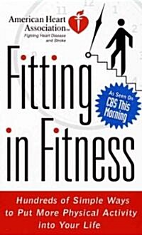 American Heart Association Fitting in Fitness: Hundreds of Simple Ways to Put More Physical Activity Into Your Life (Mass Market Paperback)