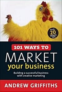 101 Ways to Market Your Business: Building a Successful Business with Creative Marketing (Paperback)