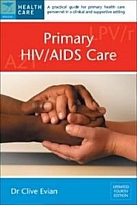 Primary Hiv/AIDS Care: A Practical Guide for Primary Care Personnel in a Clinical and Supportive Setting (Paperback, 4, Updated)
