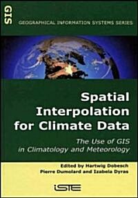 Spatial Interpolation for Climate Data : The Use of GIS in Climatology and Meteorology (Hardcover)