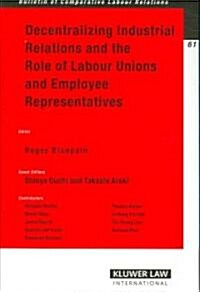 Decentralizing Industrial Relations and the Role of Labour Unions and Employee Representatives (Paperback)