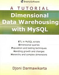 Dimensional Data Warehousing with MySQL: A Tutorial (Paperback)