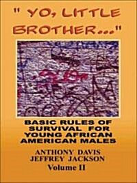 Yo, Little Brother . . . Volume II: Basic Rules of Survival for Young African American Males Volume 2 (Paperback)