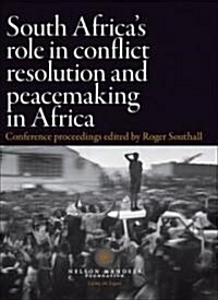 South Africas Role in Conflict Resolution and Peacemaking in Africa: Conference Proceedings (Paperback)