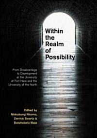 Within the Realm of Possibilty: From Disadvantage to Development at the University of Fort Hare and the University of the North (Paperback)