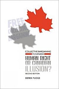 Collective Bargaining in Canada: Human Right or Canadian Illusion? (Paperback, 2)