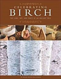 Celebrating Birch: The Lore, Art, and Craft of an Ancient Tree (Paperback)