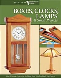 Boxes, Clocks, Lamps, and Small Projects (Best of Wwj): Over 20 Great Projects for the Home from Woodworkings Top Experts (Paperback)