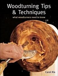 Woodturning Tips & Techniques: What Woodturners Need to Know (Paperback)