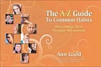 The A-Z Guide to Common Habits: Overcoming Them Through Affirmations (Paperback)