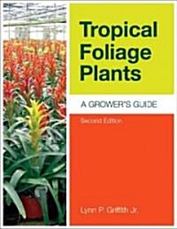 Tropical Foliage Plants: A Growers Guide (Hardcover, 2)