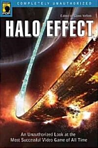 Halo Effect: An Unauthorized Look at the Most Successful Video Game of All Time (Paperback)