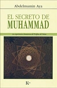 El Secreto de Muhammad: La Experiencia Cham?ica del Profeta del Islam (Paperback)