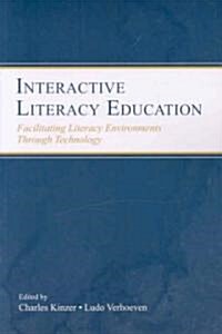 Interactive Literacy Education: Facilitating Literacy Environments Through Technology (Paperback)