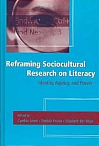 Reframing Sociocultural Research on Literacy: Identity, Agency, and Power (Hardcover)