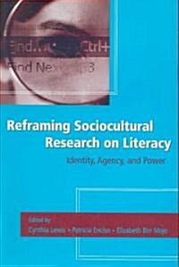 Reframing Sociocultural Research on Literacy: Identity, Agency, and Power (Paperback)