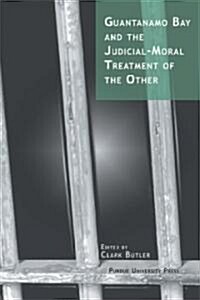 Guantanamo Bay and the Judicial-Moral Treatment of the Other (Paperback)