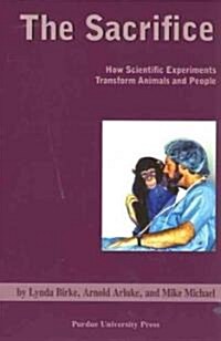 Sacrifice: How Scientific Experiments Transform Animals and People (Paperback)