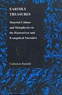 Earthly Treasures: Material Culture and Metaphysics in the Heptameron and Evangelical Narrative (Paperback)
