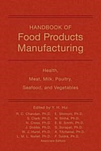 Handbook of Food Products Manufacturing, Volume 2: Health, Meat, Milk, Poultry, Seafood, and Vegetables (Hardcover)