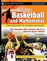 Fantasy Basketball and Mathematics: A Resource Guide for Teachers and Parents, Grades 5 & Up (Paperback)