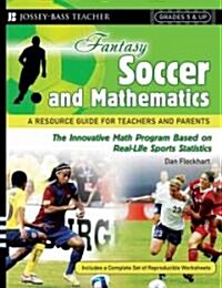 Fantasy Soccer and Mathematics: A Resource Guide for Teachers and Parents, Grades 5 & Up (Paperback)