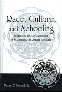 Race, Culture, and Schooling: Identities of Achievement in Multicultural Urban Schools (Hardcover)