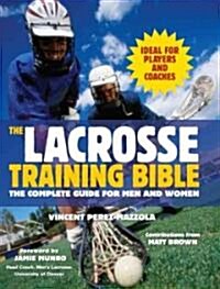 The Lacrosse Training Bible: The Complete Guide for Men and Women (Paperback, Updated)