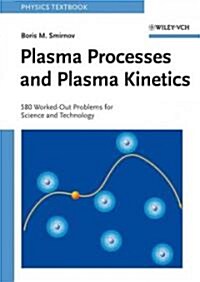 Plasma Processes and Plasma Kinetics: 580 Worked Out Problems for Science and Technology (Paperback)