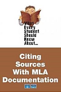 What Every Student Should Know About Citing Sources With Mla Documentation (Paperback)