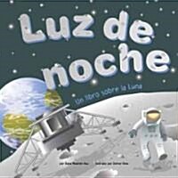 Luz de Noche: Un Libro Sobre la Luna (Library Binding)