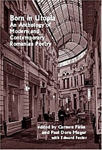 Born in Utopia: An Anthology of Modern and Contem-Porary Romanian Poetry (Paperback)