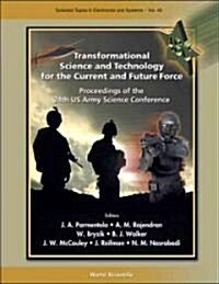 Transformational Science and Technology for the Current and Future Force - Proceedings of the 24th US Army Science Conference [With CDROM] (Hardcover)