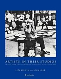 Artists in Their Studios: Images from the Smithsonians Archives of American Art (Hardcover)