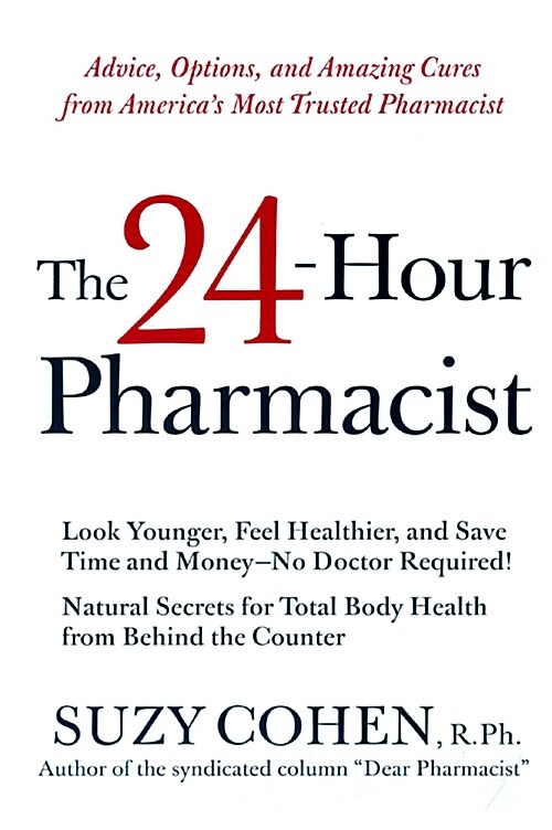 The 24-Hour Pharmacist: Advice, Options, and Amazing Cures from Americas Most Trusted Pharmacist (Paperback)