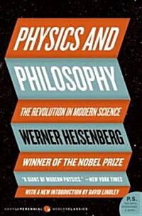 Physics and Philosophy: The Revolution in Modern Science (Paperback)