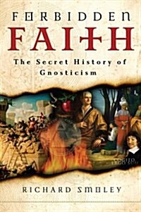 Forbidden Faith: The Secret History of Gnosticism (Paperback)