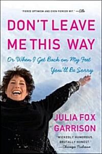 Dont Leave Me This Way: Or When I Get Back on My Feet Youll Be Sorry (Paperback)