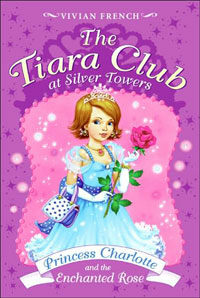 Princess Charlotte and the Enchanted Rose (Paperback) - The Tiara Club at Silver Towers 7